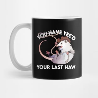 You've Just Yee'd Your Last Haw Mug